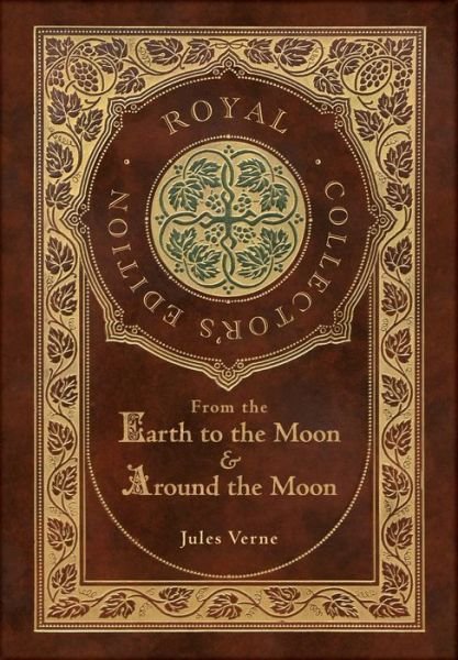From the Earth to the Moon and Around the Moon (Royal Collector's Edition) (Case Laminate Hardcover with Jacket) - Jules Verne - Books - Engage Books - 9781774762585 - February 18, 2021