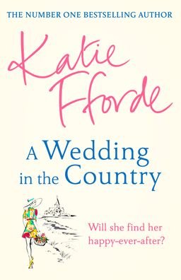 Cover for Katie Fforde · A Wedding in the Country: From the #1 bestselling author of uplifting feel-good fiction (Inbunden Bok) (2021)
