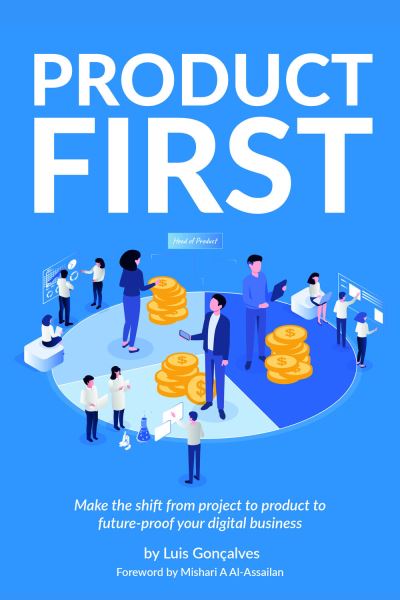 Cover for Luis Goncalves · Product First: Make the shift from project to product to future-proof your digital business (Paperback Book) (2023)