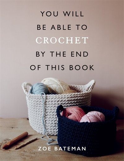 You Will Be Able to Crochet by the End of This Book - You Will Be Able to - Zoe Bateman - Livros - Octopus Publishing Group - 9781781577585 - 6 de agosto de 2020