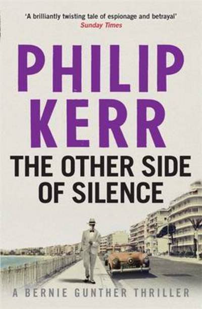 Cover for Philip Kerr · The Other Side of Silence: A twisty tale of espionage and betrayal - Bernie Gunther (Taschenbuch) (2016)