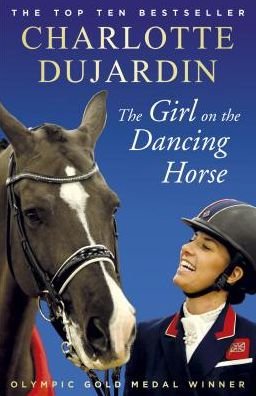 Cover for Dujardin, Charlotte, CBE · The Girl on the Dancing Horse: Charlotte Dujardin and Valegro (Paperback Bog) (2019)