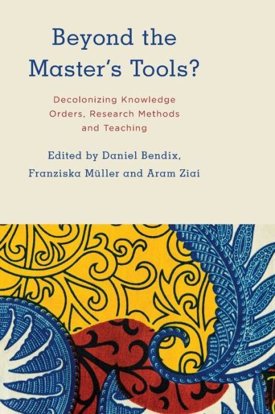 Beyond the Master's Tools?: Decolonizing Knowledge Orders, Research Methods and Teaching - Daniel Bendix - Books - Rowman & Littlefield International - 9781786613585 - August 1, 2020