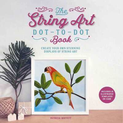 Cover for Patricia Moffett · The String Art Dot-to-Dot Book: Create 10 stunning works of string art (Paperback Book) (2019)