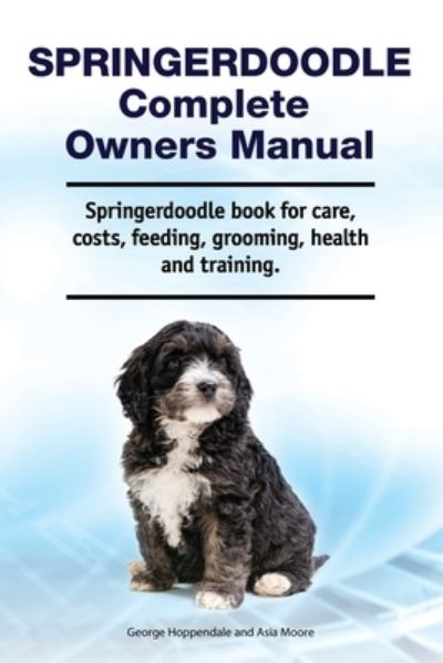 Cover for Asia Moore · Springerdoodle Complete Owners Manual. Springerdoodle book for care, costs, feeding, grooming, health and training. (Taschenbuch) (2021)