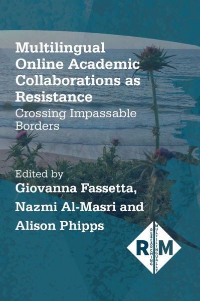 Cover for Multilingual Online Academic Collaborations as Resistance: Crossing Impassable Borders - Researching Multilingually (Paperback Book) (2020)