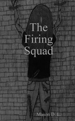 Cover for Mason D. L. · The Firing Squad (Paperback Book) (2019)