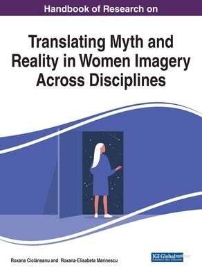 Cover for Roxana Ciolaneanu · Handbook of Research on Translating Myth and Reality in Women Imagery Across Disciplines (Hardcover bog) (2020)