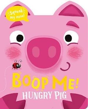 Cover for Claire Baker · Boop My Nose Hungry Pig - Boop My Nose! A squeaky nose series (Board book) (2024)