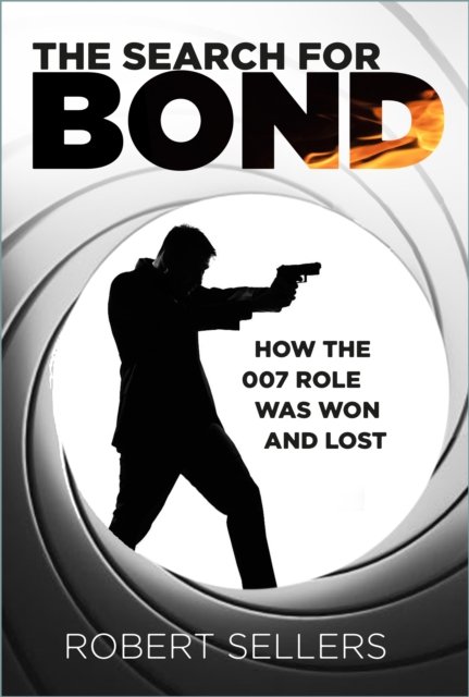 Cover for Robert Sellers · The Search for Bond: How the 007 Role Was Won and Lost (Hardcover bog) (2024)