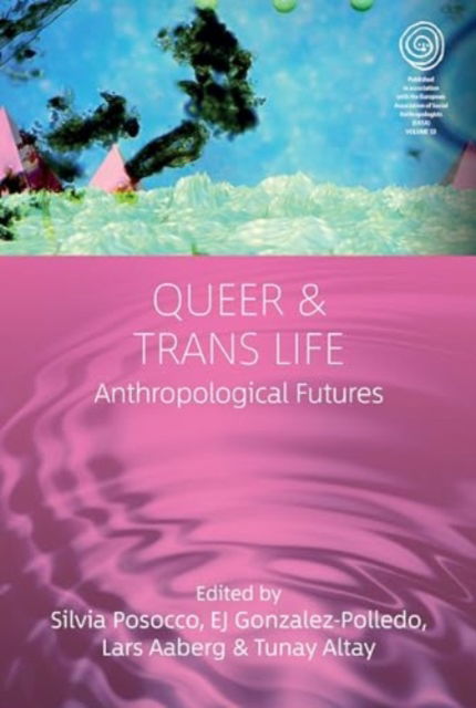 Queer and Trans Life: Anthropological Futures - EASA Series -  - Bøger - Berghahn Books - 9781805398585 - 1. februar 2025