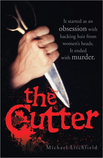 Cover for Michael Litchfield · The Cutter - It started as an obsession with hacking hair from women's heads. It ended with murder (Paperback Book) (2011)