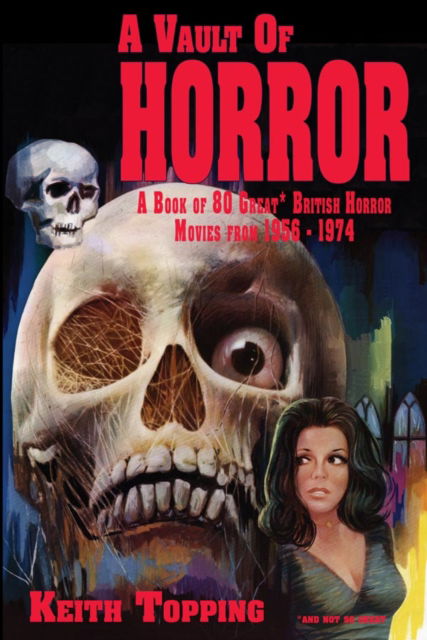 Cover for Keith Topping · A Vault of Horror: A Book of 80 Great British Horror Movies From 1956 – 1974 (Paperback Book) (2020)