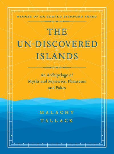 Cover for Malachy Tallack · Un-Discovered Islands: An Archipelago of Myths and Mysteries, Phantoms and Fakes (Paperback Book) [New in Paperback edition] (2020)