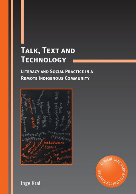 Cover for Inge Kral · Talk, Text and Technology: Literacy and Social Practice in a Remote Indigenous Community - Critical Language and Literacy Studies (Paperback Book) (2012)