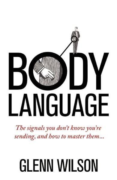 Cover for Glenn Wilson · Body Language: The Signals You Don’t Know You’re Sending, and How To Master Them - Practical Guide Series (Paperback Book) (2016)