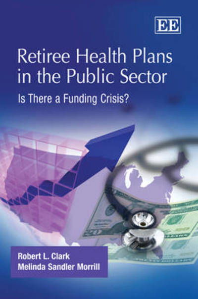 Cover for Robert L. Clark · Retiree Health Plans in the Public Sector: Is There a Funding Crisis? (Hardcover Book) (2010)