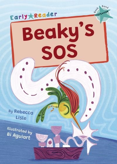 Cover for Rebecca Lisle · Beaky's SOS: (Turquoise Early Reader) - Maverick Early Readers (Paperback Book) (2023)