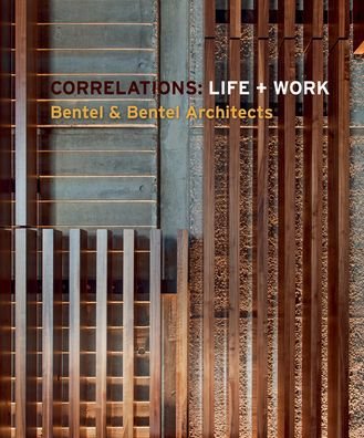 Cover for Carol Bentel · Correlations: Life + Work: Bentel &amp; Bentel Architects (Hardcover Book) (2022)