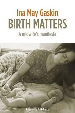 Cover for Ina May Gaskin · Birth Matters: A Midwife's Manifesta (Paperback Bog) (2011)