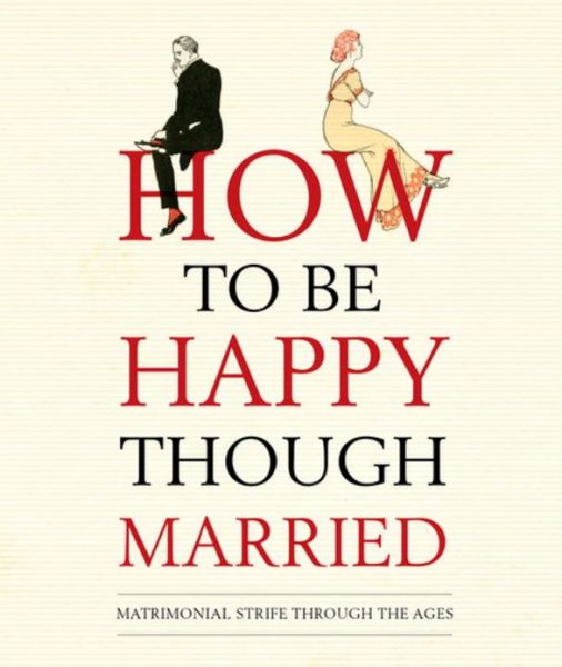 How to be Happy Though Married - Old House Books - Livres - Bloomsbury Publishing PLC - 9781908402585 - 10 octobre 2013