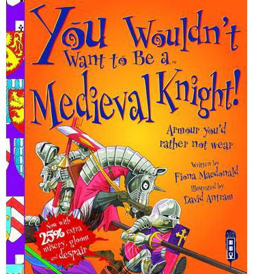 You Wouldn't Want To Be A Medieval Knight! - You Wouldn't Want To Be - Fiona MacDonald - Książki - Salariya Book Company Ltd - 9781909645585 - 1 czerwca 2014