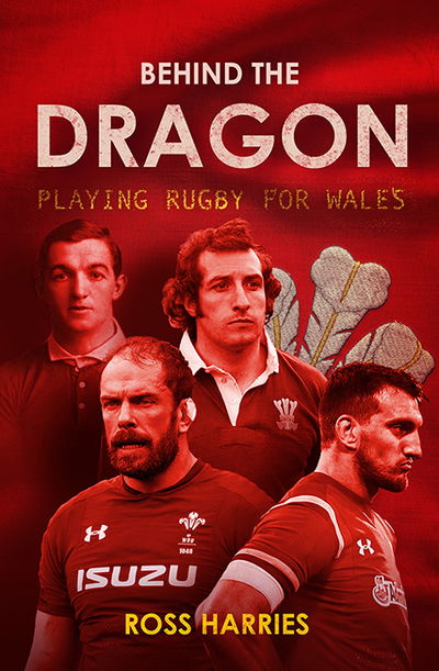 Cover for Ross Harries · Behind the Dragon: Playing Rugby for Wales - Behind the Jersey Series (Hardcover Book) (2019)