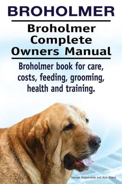 Cover for Asia Moore · Broholmer. Broholmer Complete Owners Manual. Broholmer book for care, costs, feeding, grooming, health and training. (Taschenbuch) (2018)