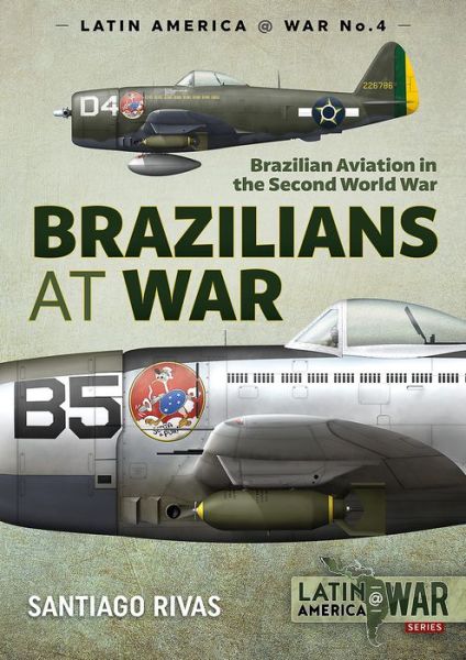 Cover for Santiago Rivas · Brazilians at War: Brazilian Aviation in the Second World War - LatinAmerica@War (Paperback Book) (2018)