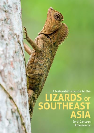 A Naturalist's Guide to the Lizards of Southeast Asia - Naturalists' Guides - Jordi Janssen - Books - John Beaufoy Publishing Ltd - 9781912081585 - June 20, 2022