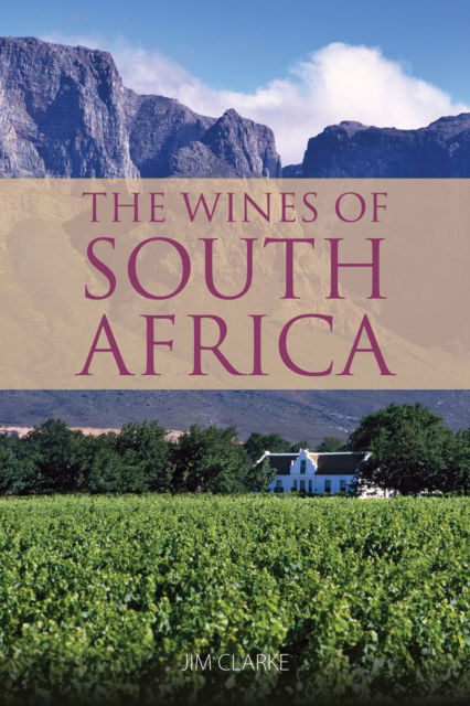 The Wines of South Africa - The Classic Wine Library - Jim Clarke - Books - ACADEMIE DU VIN LIBRARY LIMITED - 9781913141585 - February 6, 2024