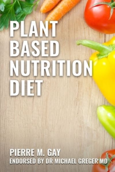 Cover for Pierre M Gay · Plant Based Nutrition Diet (Paperback Book) (2020)