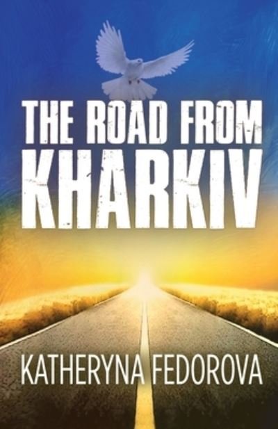 Cover for Katheryna Fedorova · The Road from Kharkiv: A Journey of Pain in Pursuit of  Love, God and Sense (Taschenbuch) (2023)