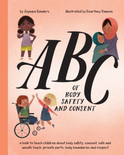 Cover for Jayneen Sanders · ABC of Body Safety and Consent: teach children about body safety, consent, safe / unsafe touch, private parts, body boundaries &amp; respect (Pocketbok) (2020)