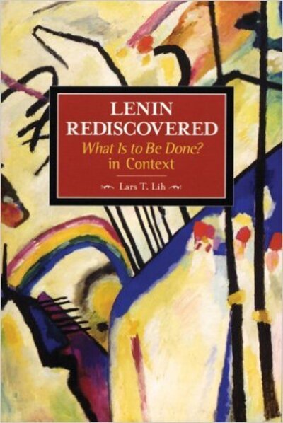 Cover for Lars Lih · Lenin Rediscovered: What Is To Be Done? In Context: Historical Materialism, Volume 9 - Historical Materialism (Paperback Book) (2008)