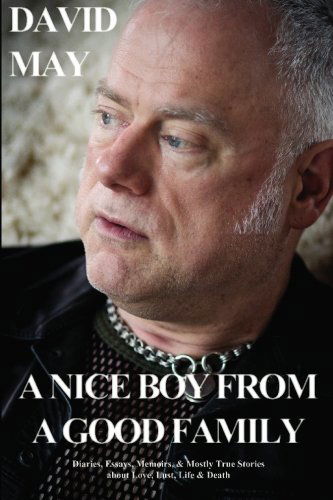 Cover for David May · A Nice Boy from a Good Family: Diaries, Essays, Memoirs, &amp; Mostly True Stories About Love, Lust, Life &amp; Death (Pocketbok) (2009)