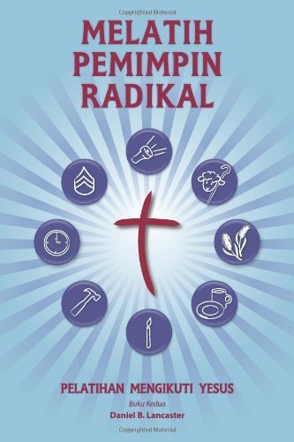 Cover for Daniel B Lancaster · Training Radical Leaders - Indonesian Leader Edition: a Manual to Train Leaders in Small Groups and House Churches to Lead Church-planting Movements (Paperback Book) [Indonesian edition] (2013)