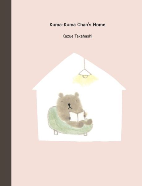 Cover for Kazue Takahashi · Kuma-Kuma Chan's Home - Kuma-Kuma Chan (Hardcover Book) [Second edition] (2022)