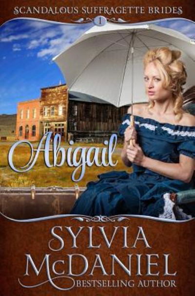 Cover for McDaniel, Sylvia (RWA, DARA, NINC) · Abigail - Scandalous Suffragettes (Paperback Book) (2016)