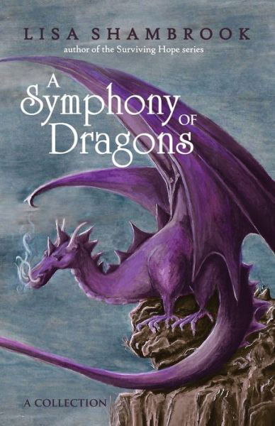 Cover for Lisa Shambrook · A Symphony of Dragons (Paperback Book) (2017)