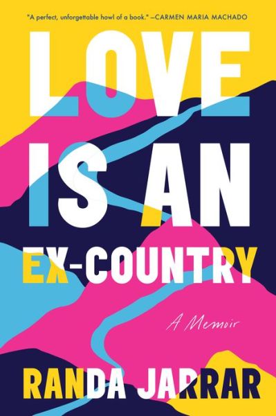 Cover for Randa Jarrar · Love Is an Ex-Country (Hardcover Book) (2021)