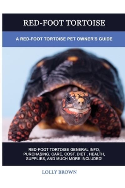 Cover for Lolly Brown · Red-Foot Tortoise: A Red-Foot Tortoise Pet Owner's Guide (Paperback Book) (2022)