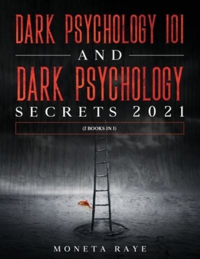 Cover for Moneta Raye · Dark Psychology 101 AND Dark Psychology Secrets 2021 (Paperback Book) (2020)