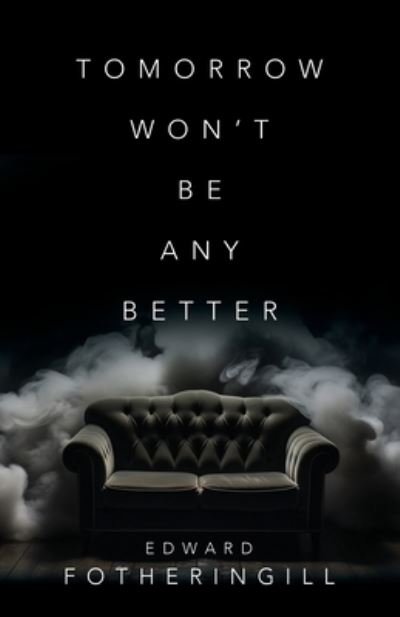 Cover for Edward Fotheringill · Tomorrow Won't Be Any Better (Paperback Book) (2023)