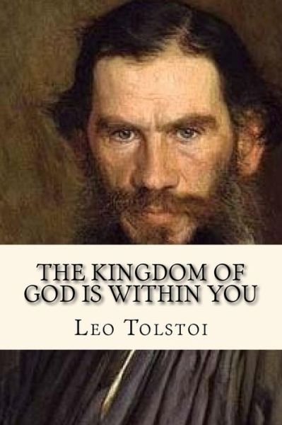 Cover for 1828-1910 Count Leo Nikolayevich Tolstoy · The Kingdom of God is Within You (Paperback Book) (2017)