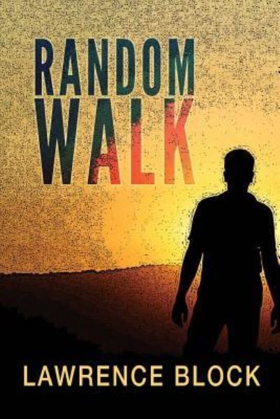 Random Walk - Lawrence Block - Books - Createspace Independent Publishing Platf - 9781976579585 - September 19, 2017