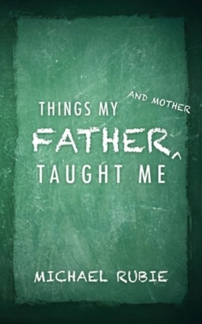 Things My Father and Mother Taught Me - Outskirts Press - Books - Outskirts Press - 9781977246585 - November 18, 2021