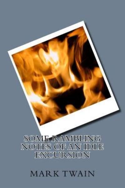 Some Rambling Notes of an Idle Excursion - Mark Twain - Books - Createspace Independent Publishing Platf - 9781983595585 - January 11, 2018