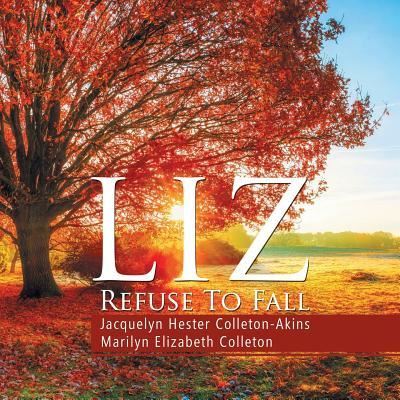 Cover for Jacquelyn Hester Colleton-Akins · Liz Refuse to Fall (Paperback Book) (2018)