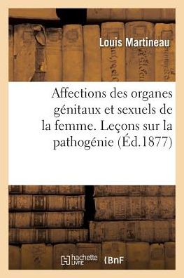 Cover for Martineau-l · Affections des organes gnitaux et sexuels de la femme. Leons sur la pathognie (Paperback Book) (2017)